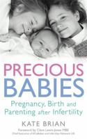 Precious Babies: Pregnancy, Birth and Parenting after Infertility 0749954019 Book Cover