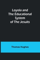 Loyola and the Educational System of the Jesuits 0966132580 Book Cover