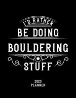 I'd Rather Be Doing Bouldering Stuff 2020 Planner: Bouldering Fan 2020 Planner, Funny Design, 2020 Planner for Bouldering Lover, Christmas Gift for Bouldering Lover 1678595705 Book Cover