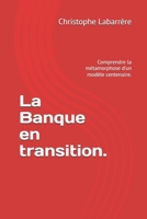 La Banque en transition.: Comprendre la métamorphose d'un modèle centenaire. (French Edition) B0G524PQW7 Book Cover