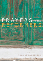 Prayers of the Reformers 1612619274 Book Cover