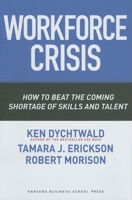 Workforce Crisis: How to Beat the Coming Shortage of Skills And Talent 1591395216 Book Cover