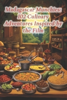 Madagascar Munchies: 102 Culinary Adventures Inspired by the Film B0CQHCFV6T Book Cover