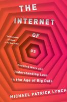 The Internet of Us: Knowing More and Understanding Less in the Age of Big Data 0871406616 Book Cover