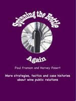 Spinning the Bottle Again: More strategies, tactics and case studies about wine public relations. 098513920X Book Cover