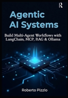 Agentic AI Systems: Build Multi-Agent Workflows with LangChain, MCP, RAG & Ollama. ( A Practical Guide to Local LLM Orchestration, Retrieval-Augmented Generation, and Autonomous Agents ) B0FD9RM6WS Book Cover
