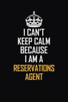 I Can't Keep Calm Because I Am A Reservations Agent: Motivational Career Pride Quote 6x9 Blank Lined Job Inspirational Notebook Journal 1690724919 Book Cover