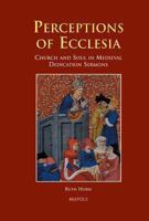 Perceptions of Ecclesia: Church and Soul in Medieval Dedication Sermons 2503520596 Book Cover