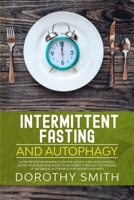 Intermittent Fasting and Autophagy: A Step by Step Beginners Guide for Weight Loss, Build Muscle, Detox Your Body and Boost Your Energy Through the Process of Metabolic Autophagy (for Women and Men) 1712254308 Book Cover