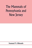 The mammals of Pennsylvania and New Jersey. A biographic, historic and descriptive account of the furred animals of land and sea, both living and extinct, known to have existed in these states 9353977010 Book Cover