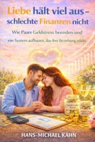 Liebe hält viel aus - schlechte Finanzen nicht: Wie Paare Geldstress beenden und ein System aufbauen, das ihre Beziehung stärkt B0G2RCC4PB Book Cover