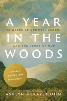 A Year in the Woods: 52 Weeks of Growth, Grace, and the Glory of God B0BDW42FCY Book Cover