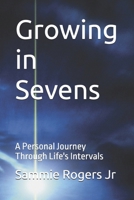 Growing in Sevens: A Personal Journey Through Life's Intervals B0FN3X6JZL Book Cover