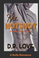 Mr. Hotshot: A Bully Romance (The Bully Who Loved Me Series 1) 1078493537 Book Cover