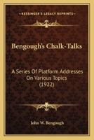 Bengough's Chalk-Talks: A Series Of Platform Addresses On Various Topics 0548793557 Book Cover
