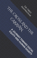 THE CROSS AND THE CARAVAN: A JOURNEY TOWARD SOCIAL EQUITY AND HUMAN DIGNITY B0H3GFZV1X Book Cover