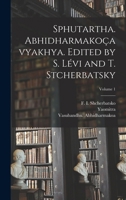 Sphutartha. Abhidharmakoçavyakhya. Edited by S. Lévi and T. Stcherbatsky Volume 1 1017052816 Book Cover