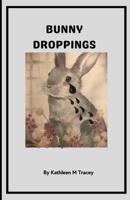 BUNNY DROPPINGS B0B8R6D1B3 Book Cover
