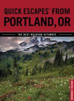 Quick Escapes® From Portland, OR: The Best Weekend Getaways 0762754052 Book Cover