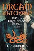 Dream Watchman: Rise of the Three-Headed Dragon; Book II 168181899X Book Cover