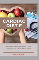 Cardiac Diet: A Beginner's Step-by-Step Guide to a Heart-Healthy Life with and Low Sodium Recipes B092B9V5FN Book Cover