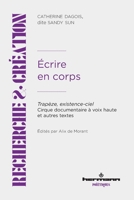 Écrire en corps: Trapèze, existence-ciel - Cirque documentaire à voix haute et autres textes (French Edition) B0F8Q4YRJH Book Cover