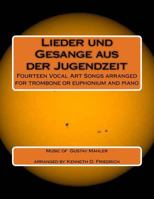 Lieder und Gesange aus der Jugenzeit: Fourteen Vocal Art Songs arranged for trombone or euphonium and piano 1985112264 Book Cover