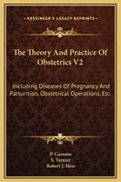 The Theory And Practice Of Obstetrics V2: Including Diseases Of Pregnancy And Parturition, Obstetrical Operations, Etc. 1163130036 Book Cover