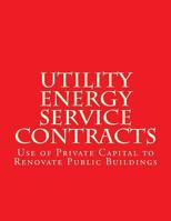 Utility Energy Service Contract (UESC): Use of Private Capital to Renovate Public Buildings 1985729741 Book Cover