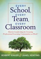 Every School, Every Team, Every Classroom: District Leadership for Growing Professional Learning Communities at Work 1936765098 Book Cover