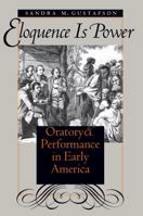 Eloquence Is Power: Oratory and Performance in Early America (Omohundro Institute of Early American History & Culture S.) 0807848883 Book Cover