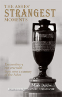 The Ashes' Strangest Moments: Extraordinary but True Tales from over a Century of the Ashes 1906032769 Book Cover