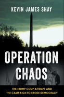 Operation Chaos : The Capitol Attack and the Campaign to Erode Democracy null Book Cover