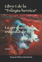 La arrebatada tragedia de Éric (Libro I de la "Trilogía heroica"): Teatro 1723935530 Book Cover