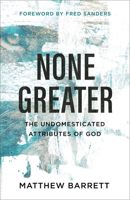 None Greater: The Undomesticated Attributes of God 0801098742 Book Cover