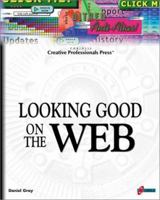 Looking Good On The Web: Build Your Knowledge Base for Creating Professional, Compelling, and Well-Designed Web Sites 1576105083 Book Cover