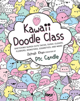 Kawaii Doodle Class: Sketching Super-Cute Tacos, Sushi, Clouds, Flowers, Monsters, Cosmetics, and More 1631063758 Book Cover