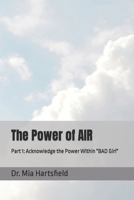 The Power of AIR: Part 1: Acknowledge the Power Within "BAD Girl" B0C7SZDGKR Book Cover
