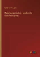 Manual para el cultivo y beneficio del tabaco en Filipinas 3368039113 Book Cover