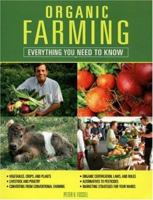 Organic Farming: Everything You Need to Know (Everything You Need To Know) 0760324697 Book Cover