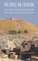The Bible on Location: Off the Beaten Path in Ancient and Modern Israel 0827612222 Book Cover