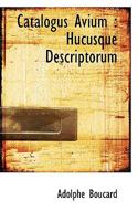 Catalogus Avium: Hucusque Descriptorum... 1117161323 Book Cover