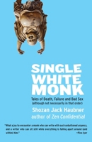 Single White Monk: Tales of Death, Failure, and Bad Sex (Although Not Necessarily in That Order) 1611803632 Book Cover