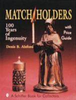 Match Holders: One Hundred Years of Ingenuity : With Price Guide (Schiffer Book for Collectors) 0887406335 Book Cover