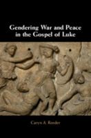 Gendering War and Peace in the Gospel of Luke 1108471390 Book Cover