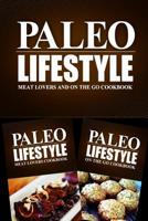Paleo Lifestyle - Meat Lovers and On The Go Cookbook: Modern Caveman CookBook for Grain Free, Low Carb, Sugar Free, Detox Lifestyle 1499657358 Book Cover