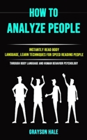 How to Analyze People: Instantly Read Body Language, Learn Techniques for Speed Reading People (Through Body Language and Human Behavior Psychology) 1990053076 Book Cover