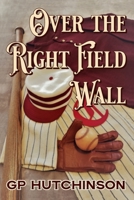 Over the Right Field Wall: A Yarn from the Early Innings of America's National Pastime (America's Pastime) B08CP7JK1M Book Cover