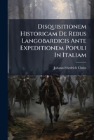 Disquisitionem Historicam De Rebus Langobardicis Ante Expeditionem Populi In Italiam 1286134005 Book Cover