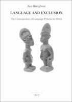 Language and Exclusion: The Consequences of Language Policies in Africa (Contributions to Studies on African Languages and Literatures) 3825847756 Book Cover